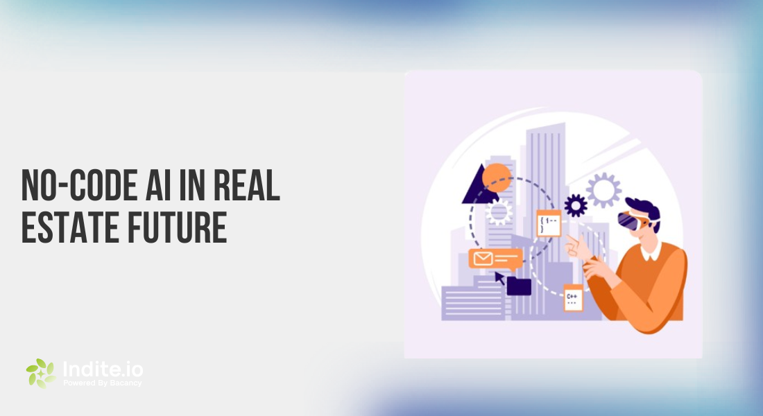 Top Reasons No-Code AI in Real Estate is the Future Indite